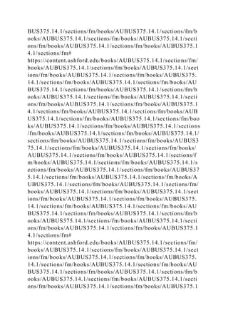 BUS375.14.1/sections/fm/books/AUBUS375.14.1/sections/fm/b
ooks/AUBUS375.14.1/sections/fm/books/AUBUS375.14.1/secti
ons/fm/books/AUBUS375.14.1/sections/fm/books/AUBUS375.1
4.1/sections/fm#
https://content.ashford.edu/books/AUBUS375.14.1/sections/fm/
books/AUBUS375.14.1/sections/fm/books/AUBUS375.14.1/sect
ions/fm/books/AUBUS375.14.1/sections/fm/books/AUBUS375.
14.1/sections/fm/books/AUBUS375.14.1/sections/fm/books/AU
BUS375.14.1/sections/fm/books/AUBUS375.14.1/sections/fm/b
ooks/AUBUS375.14.1/sections/fm/books/AUBUS375.14.1/secti
ons/fm/books/AUBUS375.14.1/sections/fm/books/AUBUS375.1
4.1/sections/fm/books/AUBUS375.14.1/sections/fm/books/AUB
US375.14.1/sections/fm/books/AUBUS375.14.1/sections/fm/boo
ks/AUBUS375.14.1/sections/fm/books/AUBUS375.14.1/sections
/fm/books/AUBUS375.14.1/sections/fm/books/AUBUS375.14.1/
sections/fm/books/AUBUS375.14.1/sections/fm/books/AUBUS3
75.14.1/sections/fm/books/AUBUS375.14.1/sections/fm/books/
AUBUS375.14.1/sections/fm/books/AUBUS375.14.1/sections/f
m/books/AUBUS375.14.1/sections/fm/books/AUBUS375.14.1/s
ections/fm/books/AUBUS375.14.1/sections/fm/books/AUBUS37
5.14.1/sections/fm/books/AUBUS375.14.1/sections/fm/books/A
UBUS375.14.1/sections/fm/books/AUBUS375.14.1/sections/fm/
books/AUBUS375.14.1/sections/fm/books/AUBUS375.14.1/sect
ions/fm/books/AUBUS375.14.1/sections/fm/books/AUBUS375.
14.1/sections/fm/books/AUBUS375.14.1/sections/fm/books/AU
BUS375.14.1/sections/fm/books/AUBUS375.14.1/sections/fm/b
ooks/AUBUS375.14.1/sections/fm/books/AUBUS375.14.1/secti
ons/fm/books/AUBUS375.14.1/sections/fm/books/AUBUS375.1
4.1/sections/fm#
https://content.ashford.edu/books/AUBUS375.14.1/sections/fm/
books/AUBUS375.14.1/sections/fm/books/AUBUS375.14.1/sect
ions/fm/books/AUBUS375.14.1/sections/fm/books/AUBUS375.
14.1/sections/fm/books/AUBUS375.14.1/sections/fm/books/AU
BUS375.14.1/sections/fm/books/AUBUS375.14.1/sections/fm/b
ooks/AUBUS375.14.1/sections/fm/books/AUBUS375.14.1/secti
ons/fm/books/AUBUS375.14.1/sections/fm/books/AUBUS375.1
 