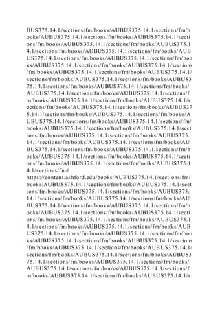 BUS375.14.1/sections/fm/books/AUBUS375.14.1/sections/fm/b
ooks/AUBUS375.14.1/sections/fm/books/AUBUS375.14.1/secti
ons/fm/books/AUBUS375.14.1/sections/fm/books/AUBUS375.1
4.1/sections/fm/books/AUBUS375.14.1/sections/fm/books/AUB
US375.14.1/sections/fm/books/AUBUS375.14.1/sections/fm/boo
ks/AUBUS375.14.1/sections/fm/books/AUBUS375.14.1/sections
/fm/books/AUBUS375.14.1/sections/fm/books/AUBUS375.14.1/
sections/fm/books/AUBUS375.14.1/sections/fm/books/AUBUS3
75.14.1/sections/fm/books/AUBUS375.14.1/sections/fm/books/
AUBUS375.14.1/sections/fm/books/AUBUS375.14.1/sections/f
m/books/AUBUS375.14.1/sections/fm/books/AUBUS375.14.1/s
ections/fm/books/AUBUS375.14.1/sections/fm/books/AUBUS37
5.14.1/sections/fm/books/AUBUS375.14.1/sections/fm/books/A
UBUS375.14.1/sections/fm/books/AUBUS375.14.1/sections/fm/
books/AUBUS375.14.1/sections/fm/books/AUBUS375.14.1/sect
ions/fm/books/AUBUS375.14.1/sections/fm/books/AUBUS375.
14.1/sections/fm/books/AUBUS375.14.1/sections/fm/books/AU
BUS375.14.1/sections/fm/books/AUBUS375.14.1/sections/fm/b
ooks/AUBUS375.14.1/sections/fm/books/AUBUS375.14.1/secti
ons/fm/books/AUBUS375.14.1/sections/fm/books/AUBUS375.1
4.1/sections/fm#
https://content.ashford.edu/books/AUBUS375.14.1/sections/fm/
books/AUBUS375.14.1/sections/fm/books/AUBUS375.14.1/sect
ions/fm/books/AUBUS375.14.1/sections/fm/books/AUBUS375.
14.1/sections/fm/books/AUBUS375.14.1/sections/fm/books/AU
BUS375.14.1/sections/fm/books/AUBUS375.14.1/sections/fm/b
ooks/AUBUS375.14.1/sections/fm/books/AUBUS375.14.1/secti
ons/fm/books/AUBUS375.14.1/sections/fm/books/AUBUS375.1
4.1/sections/fm/books/AUBUS375.14.1/sections/fm/books/AUB
US375.14.1/sections/fm/books/AUBUS375.14.1/sections/fm/boo
ks/AUBUS375.14.1/sections/fm/books/AUBUS375.14.1/sections
/fm/books/AUBUS375.14.1/sections/fm/books/AUBUS375.14.1/
sections/fm/books/AUBUS375.14.1/sections/fm/books/AUBUS3
75.14.1/sections/fm/books/AUBUS375.14.1/sections/fm/books/
AUBUS375.14.1/sections/fm/books/AUBUS375.14.1/sections/f
m/books/AUBUS375.14.1/sections/fm/books/AUBUS375.14.1/s
 