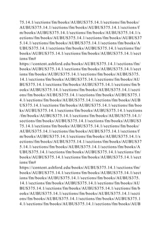 75.14.1/sections/fm/books/AUBUS375.14.1/sections/fm/books/
AUBUS375.14.1/sections/fm/books/AUBUS375.14.1/sections/f
m/books/AUBUS375.14.1/sections/fm/books/AUBUS375.14.1/s
ections/fm/books/AUBUS375.14.1/sections/fm/books/AUBUS37
5.14.1/sections/fm/books/AUBUS375.14.1/sections/fm/books/A
UBUS375.14.1/sections/fm/books/AUBUS375.14.1/sections/fm/
books/AUBUS375.14.1/sections/fm/books/AUBUS375.14.1/sect
ions/fm#
https://content.ashford.edu/books/AUBUS375.14.1/sections/fm/
books/AUBUS375.14.1/sections/fm/books/AUBUS375.14.1/sect
ions/fm/books/AUBUS375.14.1/sections/fm/books/AUBUS375.
14.1/sections/fm/books/AUBUS375.14.1/sections/fm/books/AU
BUS375.14.1/sections/fm/books/AUBUS375.14.1/sections/fm/b
ooks/AUBUS375.14.1/sections/fm/books/AUBUS375.14.1/secti
ons/fm/books/AUBUS375.14.1/sections/fm/books/AUBUS375.1
4.1/sections/fm/books/AUBUS375.14.1/sections/fm/books/AUB
US375.14.1/sections/fm/books/AUBUS375.14.1/sections/fm/boo
ks/AUBUS375.14.1/sections/fm/books/AUBUS375.14.1/sections
/fm/books/AUBUS375.14.1/sections/fm/books/AUBUS375.14.1/
sections/fm/books/AUBUS375.14.1/sections/fm/books/AUBUS3
75.14.1/sections/fm/books/AUBUS375.14.1/sections/fm/books/
AUBUS375.14.1/sections/fm/books/AUBUS375.14.1/sections/f
m/books/AUBUS375.14.1/sections/fm/books/AUBUS375.14.1/s
ections/fm/books/AUBUS375.14.1/sections/fm/books/AUBUS37
5.14.1/sections/fm/books/AUBUS375.14.1/sections/fm/books/A
UBUS375.14.1/sections/fm/books/AUBUS375.14.1/sections/fm/
books/AUBUS375.14.1/sections/fm/books/AUBUS375.14.1/sect
ions/fm#
https://content.ashford.edu/books/AUBUS375.14.1/sections/fm/
books/AUBUS375.14.1/sections/fm/books/AUBUS375.14.1/sect
ions/fm/books/AUBUS375.14.1/sections/fm/books/AUBUS375.
14.1/sections/fm/books/AUBUS375.14.1/sections/fm/books/AU
BUS375.14.1/sections/fm/books/AUBUS375.14.1/sections/fm/b
ooks/AUBUS375.14.1/sections/fm/books/AUBUS375.14.1/secti
ons/fm/books/AUBUS375.14.1/sections/fm/books/AUBUS375.1
4.1/sections/fm/books/AUBUS375.14.1/sections/fm/books/AUB
 