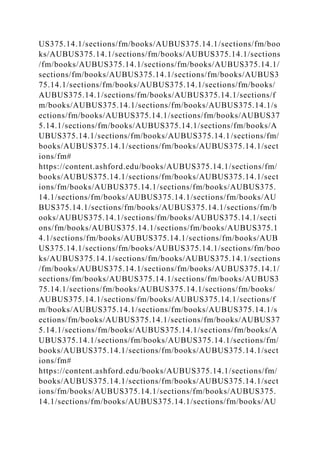 US375.14.1/sections/fm/books/AUBUS375.14.1/sections/fm/boo
ks/AUBUS375.14.1/sections/fm/books/AUBUS375.14.1/sections
/fm/books/AUBUS375.14.1/sections/fm/books/AUBUS375.14.1/
sections/fm/books/AUBUS375.14.1/sections/fm/books/AUBUS3
75.14.1/sections/fm/books/AUBUS375.14.1/sections/fm/books/
AUBUS375.14.1/sections/fm/books/AUBUS375.14.1/sections/f
m/books/AUBUS375.14.1/sections/fm/books/AUBUS375.14.1/s
ections/fm/books/AUBUS375.14.1/sections/fm/books/AUBUS37
5.14.1/sections/fm/books/AUBUS375.14.1/sections/fm/books/A
UBUS375.14.1/sections/fm/books/AUBUS375.14.1/sections/fm/
books/AUBUS375.14.1/sections/fm/books/AUBUS375.14.1/sect
ions/fm#
https://content.ashford.edu/books/AUBUS375.14.1/sections/fm/
books/AUBUS375.14.1/sections/fm/books/AUBUS375.14.1/sect
ions/fm/books/AUBUS375.14.1/sections/fm/books/AUBUS375.
14.1/sections/fm/books/AUBUS375.14.1/sections/fm/books/AU
BUS375.14.1/sections/fm/books/AUBUS375.14.1/sections/fm/b
ooks/AUBUS375.14.1/sections/fm/books/AUBUS375.14.1/secti
ons/fm/books/AUBUS375.14.1/sections/fm/books/AUBUS375.1
4.1/sections/fm/books/AUBUS375.14.1/sections/fm/books/AUB
US375.14.1/sections/fm/books/AUBUS375.14.1/sections/fm/boo
ks/AUBUS375.14.1/sections/fm/books/AUBUS375.14.1/sections
/fm/books/AUBUS375.14.1/sections/fm/books/AUBUS375.14.1/
sections/fm/books/AUBUS375.14.1/sections/fm/books/AUBUS3
75.14.1/sections/fm/books/AUBUS375.14.1/sections/fm/books/
AUBUS375.14.1/sections/fm/books/AUBUS375.14.1/sections/f
m/books/AUBUS375.14.1/sections/fm/books/AUBUS375.14.1/s
ections/fm/books/AUBUS375.14.1/sections/fm/books/AUBUS37
5.14.1/sections/fm/books/AUBUS375.14.1/sections/fm/books/A
UBUS375.14.1/sections/fm/books/AUBUS375.14.1/sections/fm/
books/AUBUS375.14.1/sections/fm/books/AUBUS375.14.1/sect
ions/fm#
https://content.ashford.edu/books/AUBUS375.14.1/sections/fm/
books/AUBUS375.14.1/sections/fm/books/AUBUS375.14.1/sect
ions/fm/books/AUBUS375.14.1/sections/fm/books/AUBUS375.
14.1/sections/fm/books/AUBUS375.14.1/sections/fm/books/AU
 