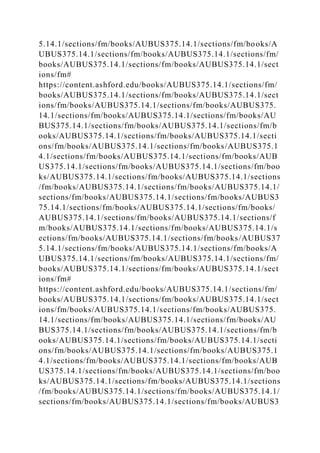 5.14.1/sections/fm/books/AUBUS375.14.1/sections/fm/books/A
UBUS375.14.1/sections/fm/books/AUBUS375.14.1/sections/fm/
books/AUBUS375.14.1/sections/fm/books/AUBUS375.14.1/sect
ions/fm#
https://content.ashford.edu/books/AUBUS375.14.1/sections/fm/
books/AUBUS375.14.1/sections/fm/books/AUBUS375.14.1/sect
ions/fm/books/AUBUS375.14.1/sections/fm/books/AUBUS375.
14.1/sections/fm/books/AUBUS375.14.1/sections/fm/books/AU
BUS375.14.1/sections/fm/books/AUBUS375.14.1/sections/fm/b
ooks/AUBUS375.14.1/sections/fm/books/AUBUS375.14.1/secti
ons/fm/books/AUBUS375.14.1/sections/fm/books/AUBUS375.1
4.1/sections/fm/books/AUBUS375.14.1/sections/fm/books/AUB
US375.14.1/sections/fm/books/AUBUS375.14.1/sections/fm/boo
ks/AUBUS375.14.1/sections/fm/books/AUBUS375.14.1/sections
/fm/books/AUBUS375.14.1/sections/fm/books/AUBUS375.14.1/
sections/fm/books/AUBUS375.14.1/sections/fm/books/AUBUS3
75.14.1/sections/fm/books/AUBUS375.14.1/sections/fm/books/
AUBUS375.14.1/sections/fm/books/AUBUS375.14.1/sections/f
m/books/AUBUS375.14.1/sections/fm/books/AUBUS375.14.1/s
ections/fm/books/AUBUS375.14.1/sections/fm/books/AUBUS37
5.14.1/sections/fm/books/AUBUS375.14.1/sections/fm/books/A
UBUS375.14.1/sections/fm/books/AUBUS375.14.1/sections/fm/
books/AUBUS375.14.1/sections/fm/books/AUBUS375.14.1/sect
ions/fm#
https://content.ashford.edu/books/AUBUS375.14.1/sections/fm/
books/AUBUS375.14.1/sections/fm/books/AUBUS375.14.1/sect
ions/fm/books/AUBUS375.14.1/sections/fm/books/AUBUS375.
14.1/sections/fm/books/AUBUS375.14.1/sections/fm/books/AU
BUS375.14.1/sections/fm/books/AUBUS375.14.1/sections/fm/b
ooks/AUBUS375.14.1/sections/fm/books/AUBUS375.14.1/secti
ons/fm/books/AUBUS375.14.1/sections/fm/books/AUBUS375.1
4.1/sections/fm/books/AUBUS375.14.1/sections/fm/books/AUB
US375.14.1/sections/fm/books/AUBUS375.14.1/sections/fm/boo
ks/AUBUS375.14.1/sections/fm/books/AUBUS375.14.1/sections
/fm/books/AUBUS375.14.1/sections/fm/books/AUBUS375.14.1/
sections/fm/books/AUBUS375.14.1/sections/fm/books/AUBUS3
 