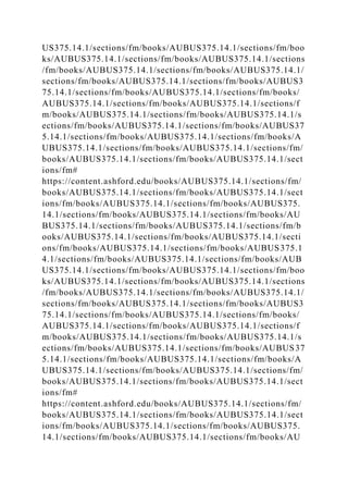 US375.14.1/sections/fm/books/AUBUS375.14.1/sections/fm/boo
ks/AUBUS375.14.1/sections/fm/books/AUBUS375.14.1/sections
/fm/books/AUBUS375.14.1/sections/fm/books/AUBUS375.14.1/
sections/fm/books/AUBUS375.14.1/sections/fm/books/AUBUS3
75.14.1/sections/fm/books/AUBUS375.14.1/sections/fm/books/
AUBUS375.14.1/sections/fm/books/AUBUS375.14.1/sections/f
m/books/AUBUS375.14.1/sections/fm/books/AUBUS375.14.1/s
ections/fm/books/AUBUS375.14.1/sections/fm/books/AUBUS37
5.14.1/sections/fm/books/AUBUS375.14.1/sections/fm/books/A
UBUS375.14.1/sections/fm/books/AUBUS375.14.1/sections/fm/
books/AUBUS375.14.1/sections/fm/books/AUBUS375.14.1/sect
ions/fm#
https://content.ashford.edu/books/AUBUS375.14.1/sections/fm/
books/AUBUS375.14.1/sections/fm/books/AUBUS375.14.1/sect
ions/fm/books/AUBUS375.14.1/sections/fm/books/AUBUS375.
14.1/sections/fm/books/AUBUS375.14.1/sections/fm/books/AU
BUS375.14.1/sections/fm/books/AUBUS375.14.1/sections/fm/b
ooks/AUBUS375.14.1/sections/fm/books/AUBUS375.14.1/secti
ons/fm/books/AUBUS375.14.1/sections/fm/books/AUBUS375.1
4.1/sections/fm/books/AUBUS375.14.1/sections/fm/books/AUB
US375.14.1/sections/fm/books/AUBUS375.14.1/sections/fm/boo
ks/AUBUS375.14.1/sections/fm/books/AUBUS375.14.1/sections
/fm/books/AUBUS375.14.1/sections/fm/books/AUBUS375.14.1/
sections/fm/books/AUBUS375.14.1/sections/fm/books/AUBUS3
75.14.1/sections/fm/books/AUBUS375.14.1/sections/fm/books/
AUBUS375.14.1/sections/fm/books/AUBUS375.14.1/sections/f
m/books/AUBUS375.14.1/sections/fm/books/AUBUS375.14.1/s
ections/fm/books/AUBUS375.14.1/sections/fm/books/AUBUS37
5.14.1/sections/fm/books/AUBUS375.14.1/sections/fm/books/A
UBUS375.14.1/sections/fm/books/AUBUS375.14.1/sections/fm/
books/AUBUS375.14.1/sections/fm/books/AUBUS375.14.1/sect
ions/fm#
https://content.ashford.edu/books/AUBUS375.14.1/sections/fm/
books/AUBUS375.14.1/sections/fm/books/AUBUS375.14.1/sect
ions/fm/books/AUBUS375.14.1/sections/fm/books/AUBUS375.
14.1/sections/fm/books/AUBUS375.14.1/sections/fm/books/AU
 