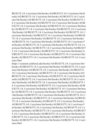 BUS375.14.1/sections/fm/books/AUBUS375.14.1/sections/fm/b
ooks/AUBUS375.14.1/sections/fm/books/AUBUS375.14.1/secti
ons/fm/books/AUBUS375.14.1/sections/fm/books/AUBUS375.1
4.1/sections/fm/books/AUBUS375.14.1/sections/fm/books/AUB
US375.14.1/sections/fm/books/AUBUS375.14.1/sections/fm/boo
ks/AUBUS375.14.1/sections/fm/books/AUBUS375.14.1/sections
/fm/books/AUBUS375.14.1/sections/fm/books/AUBUS375.14.1/
sections/fm/books/AUBUS375.14.1/sections/fm/books/AUBUS3
75.14.1/sections/fm/books/AUBUS375.14.1/sections/fm/books/
AUBUS375.14.1/sections/fm/books/AUBUS375.14.1/sections/f
m/books/AUBUS375.14.1/sections/fm/books/AUBUS375.14.1/s
ections/fm/books/AUBUS375.14.1/sections/fm/books/AUBUS37
5.14.1/sections/fm/books/AUBUS375.14.1/sections/fm/books/A
UBUS375.14.1/sections/fm/books/AUBUS375.14.1/sections/fm/
books/AUBUS375.14.1/sections/fm/books/AUBUS375.14.1/sect
ions/fm#
https://content.ashford.edu/books/AUBUS375.14.1/sections/fm/
books/AUBUS375.14.1/sections/fm/books/AUBUS375.14.1/sect
ions/fm/books/AUBUS375.14.1/sections/fm/books/AUBUS375.
14.1/sections/fm/books/AUBUS375.14.1/sections/fm/books/AU
BUS375.14.1/sections/fm/books/AUBUS375.14.1/sections/fm/b
ooks/AUBUS375.14.1/sections/fm/books/AUBUS375.14.1/secti
ons/fm/books/AUBUS375.14.1/sections/fm/books/AUBUS375.1
4.1/sections/fm/books/AUBUS375.14.1/sections/fm/books/AUB
US375.14.1/sections/fm/books/AUBUS375.14.1/sections/fm/boo
ks/AUBUS375.14.1/sections/fm/books/AUBUS375.14.1/sections
/fm/books/AUBUS375.14.1/sections/fm/books/AUBUS375.14.1/
sections/fm/books/AUBUS375.14.1/sections/fm/books/AUBUS3
75.14.1/sections/fm/books/AUBUS375.14.1/sections/fm/books/
AUBUS375.14.1/sections/fm/books/AUBUS375.14.1/sections/f
m/books/AUBUS375.14.1/sections/fm/books/AUBUS375.14.1/s
ections/fm/books/AUBUS375.14.1/sections/fm/books/AUBUS37
5.14.1/sections/fm/books/AUBUS375.14.1/sections/fm/books/A
UBUS375.14.1/sections/fm/books/AUBUS375.14.1/sections/fm/
books/AUBUS375.14.1/sections/fm/books/AUBUS375.14.1/sect
ions/fm#
 