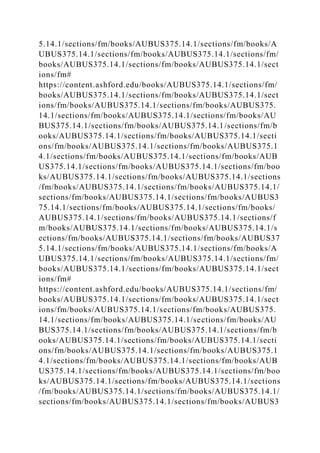 5.14.1/sections/fm/books/AUBUS375.14.1/sections/fm/books/A
UBUS375.14.1/sections/fm/books/AUBUS375.14.1/sections/fm/
books/AUBUS375.14.1/sections/fm/books/AUBUS375.14.1/sect
ions/fm#
https://content.ashford.edu/books/AUBUS375.14.1/sections/fm/
books/AUBUS375.14.1/sections/fm/books/AUBUS375.14.1/sect
ions/fm/books/AUBUS375.14.1/sections/fm/books/AUBUS375.
14.1/sections/fm/books/AUBUS375.14.1/sections/fm/books/AU
BUS375.14.1/sections/fm/books/AUBUS375.14.1/sections/fm/b
ooks/AUBUS375.14.1/sections/fm/books/AUBUS375.14.1/secti
ons/fm/books/AUBUS375.14.1/sections/fm/books/AUBUS375.1
4.1/sections/fm/books/AUBUS375.14.1/sections/fm/books/AUB
US375.14.1/sections/fm/books/AUBUS375.14.1/sections/fm/boo
ks/AUBUS375.14.1/sections/fm/books/AUBUS375.14.1/sections
/fm/books/AUBUS375.14.1/sections/fm/books/AUBUS375.14.1/
sections/fm/books/AUBUS375.14.1/sections/fm/books/AUBUS3
75.14.1/sections/fm/books/AUBUS375.14.1/sections/fm/books/
AUBUS375.14.1/sections/fm/books/AUBUS375.14.1/sections/f
m/books/AUBUS375.14.1/sections/fm/books/AUBUS375.14.1/s
ections/fm/books/AUBUS375.14.1/sections/fm/books/AUBUS37
5.14.1/sections/fm/books/AUBUS375.14.1/sections/fm/books/A
UBUS375.14.1/sections/fm/books/AUBUS375.14.1/sections/fm/
books/AUBUS375.14.1/sections/fm/books/AUBUS375.14.1/sect
ions/fm#
https://content.ashford.edu/books/AUBUS375.14.1/sections/fm/
books/AUBUS375.14.1/sections/fm/books/AUBUS375.14.1/sect
ions/fm/books/AUBUS375.14.1/sections/fm/books/AUBUS375.
14.1/sections/fm/books/AUBUS375.14.1/sections/fm/books/AU
BUS375.14.1/sections/fm/books/AUBUS375.14.1/sections/fm/b
ooks/AUBUS375.14.1/sections/fm/books/AUBUS375.14.1/secti
ons/fm/books/AUBUS375.14.1/sections/fm/books/AUBUS375.1
4.1/sections/fm/books/AUBUS375.14.1/sections/fm/books/AUB
US375.14.1/sections/fm/books/AUBUS375.14.1/sections/fm/boo
ks/AUBUS375.14.1/sections/fm/books/AUBUS375.14.1/sections
/fm/books/AUBUS375.14.1/sections/fm/books/AUBUS375.14.1/
sections/fm/books/AUBUS375.14.1/sections/fm/books/AUBUS3
 