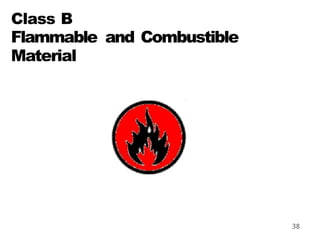 Class B
Flammable and Combustible
Material
38
 