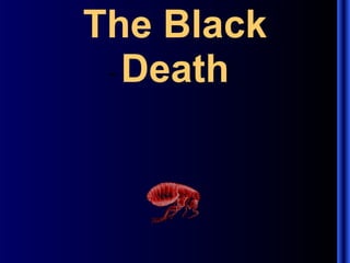The Black
  Death
 