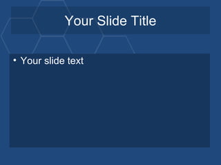 Your Slide Title

• Your slide text
 