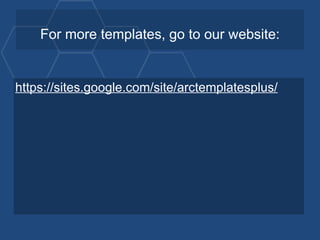 For more templates, go to our website:


https://sites.google.com/site/arctemplatesplus/
 
