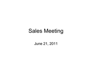 Sales Meeting

  June 21, 2011
 