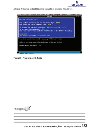 133ALGORITMOS E LÓGICA DE PROGRAMAÇÃO II | Educação a Distância
A Figura 26 ilustra a saída obtida com a execução do programa (Quadro 55).
Figura 26 - Programa em C - Saída
 
