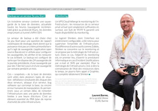 L’INFRASTRUCTURE HÉBERGEANT L’ERP D’UN CABINET COMPTABLE20 #02
Backup sur un serveur So you Start
Un troisième serveur contient une sauve-
garde de la base de données, actualisée
toutes les heures (sauvegarde incrémen-
tale) grâce au protocole Rsync, les données
empruntant un tunnel chiffré SSH.
Le serveur de backup a été choisi chez
So you Start pour une question de rapport
coût/espace de stockage, étant donné que la
puissancen’estpasuncritèreprimordiallors-
qu’il s’agit de sauvegarde. L’application open
source Bacula est ici utilisée pour configurer
les sauvegardes, les vérifier et les restaurer
le cas échéant. Le backup est configuré de
sorte que l’on dispose des 24 sauvegardes de
la journée précédente, d’une sauvegarde par
jour des 7 derniers jours et d’une sauvegarde
par semaine pendant un mois.
Ces « snapshots » de la base de données
sont utiles dans plusieurs types de situa-
tion : défaillance simultanée des disques des
deux serveurs, attaque d’un serveur, bug
software qui corrompt la base, ou encore
erreur humaine de manipulation. Ils permet-
tront, sous un certain délai, de remonter
l’infrastructure avec une perte de données
limitée à une heure d’écriture. C’est un
élément essentiel du PRA (plan de reprise
d’activité) de cette infrastructure.
Monitoring
Un VPS Cloud héberge le monitoring de l’in-
frastructure : les ressources de ce serveur
privé virtuel sont amplement suffisantes et,
surtout, son SLA de 99,99 % garantit une
haute disponibilité du monitoring.
Le logiciel Shinken, dont l’interface est
entièrement configurable, a été retenu pour
superviser l’ensemble de l’infrastructure.
À ladifférenced’autresoutilscommeZabbix,
Shinken se concentre sur le monitoring et
ne propose pas la métrologie de l’infrastruc-
ture. Dans ce cas, l’objectif du monitoring
est, en premier lieu, d’avertir le prestataire
informatique en cas d’incident (notifications
par e-mail et SMS par exemple). Pour la
métrologie de l’infrastructure, c’est-à-dire la
connaissance de l’état des ressources dans
le temps, on pourra faire appel à Graphite,
qui complète idéalement Shinken
Laurent Barme,
de la société lilloise
EURL Barme
Ce cas est inspiré de l’infrastructure conçue par l’EURL Barme
pour son client le cabinet Sextant Expertise. Une infrastructure
lauréate des Trophées Infrastructures 2014, dans la catégorie
« Infrastructure d’entreprise (externalisation) ».
 