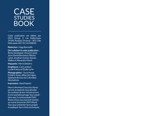 Cette publication est éditée par
OVH Group, 2  rue Kellermann
59100 Roubaix (France) - RCS Lille
Métropole42476141900045.
Rédaction:HugoBonnaffé
Ontcollaboréàcettepublication:
Rémy Vandepoel,VincentCassé,
Jean-Daniel Bonnetot,Félicien
Lainé,Jonathan Guinez,Sylvain
Wallezet Alexandre Morel.
Maquette:MarieDelattre
Graphisme:CarlLambert,
LucilleFolensetÉlodieLenin
Photographies:ÉlyciaHusse,
FrédéricAnne,AlbanGernigon,
StéphaneBureaudu Colombier,
iStockphoto
Impression:Nord'imprim
Merciinfinimentàtouslesclients
quiontacceptédenousdévoiler
les coulissesdeleurinfrastructure,
etontsouhaitépartagerleursavoir-
faireaveclacommunautéOVH.
Bravoà tousceuxquisontmontés
surscènedurantles OVHWorld
Tourpour présenterleursprojets
etexpliquerleurschoixtechniques.
CASE
STUDIES
BOOK
 