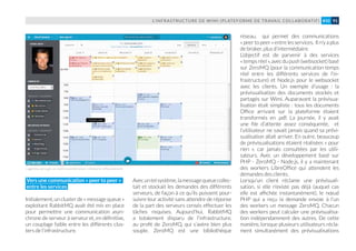 Vers une communication « peer to peer »
entre les services
Initialement, un cluster de « message queue »
exploitant RabbitMQ avait été mis en place
pour permettre une communication asyn-
chrone de serveur à serveur et, en définitive,
un couplage faible entre les différents clus-
ters de l’infrastructure.
Avecuntelsystème,lamessagequeuecollec-
tait et stockait les demandes des différents
serveurs, de façon à ce qu’ils puissent pour-
suivre leur activité sans attendre de réponse
de la part des serveurs censés effectuer les
tâches requises. Aujourd’hui, RabbitMQ
a totalement disparu de l'infrastructure,
au profit de ZeroMQ, qui s’avère bien plus
souple. ZeroMQ est une bibliothèque
réseau, qui permet des communications
« peer to peer » entre les services. Il n'y a plus
de broker, plus d’intermédiaire.
L’objectif est de parvenir à des services
« tempsréel»,avecdupush(websocket)basé
sur ZeroMQ (pour la communication temps
réel entre les différents services de l'in-
frastructure) et Node.js pour le websocket
avec les clients. Un exemple d'usage : la
prévisualisation des documents stockés et
partagés sur Wimi. Auparavant la prévisua-
lisation était simpliste : tous les documents
Office arrivant sur la plateforme étaient
transformés en .pdf. La journée, il y avait
une file d'attente assez conséquente, et
l’utilisateur ne savait jamais quand sa prévi-
sualisation allait arriver. En outre, beaucoup
de prévisualisations étaient réalisées « pour
rien », car jamais consultées par les utili-
sateurs. Avec un développement basé sur
PHP - ZeroMQ - Node.js, il y a maintenant
des workers LibreOffice qui attendent les
demandes des clients.
Lorsqu'un client réclame une prévisuali-
sation, si elle n'existe pas déjà (auquel cas
elle est affichée instantanément), le nœud
PHP qui a reçu la demande envoie à l’un
des workers un message ZeroMQ. Chacun
des workers peut calculer une prévisualisa-
tion indépendamment des autres. De cette
manière, lorsque plusieurs utilisateurs récla-
ment simultanément des prévisualisations
L’INFRASTRUCTURE DE WIMI (PLATEFORME DE TRAVAIL COLLABORATIF) 91#10
L'agenda partagé, un outil essentiel pour collaborer efficacement.
 