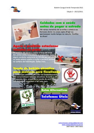 Boletim Caraguá Verão Temporada 2012

               Edição 5 – 29/12/2011




     comunicacao.caragua@gmail.com
        www.caraguatatuba.sp.gov.br
              3897-5655 / 3897-5655
 
