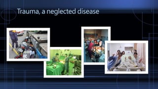 Trauma, a neglected disease
 