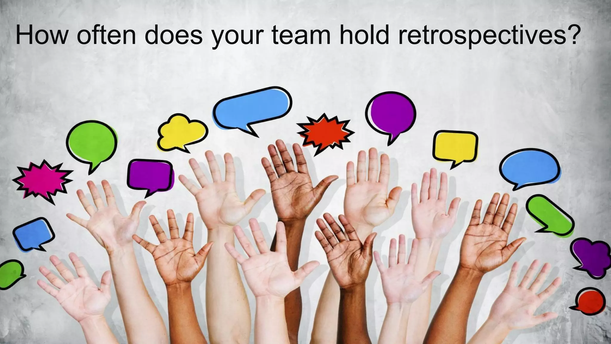 How often does your team hold retrospectives?
 