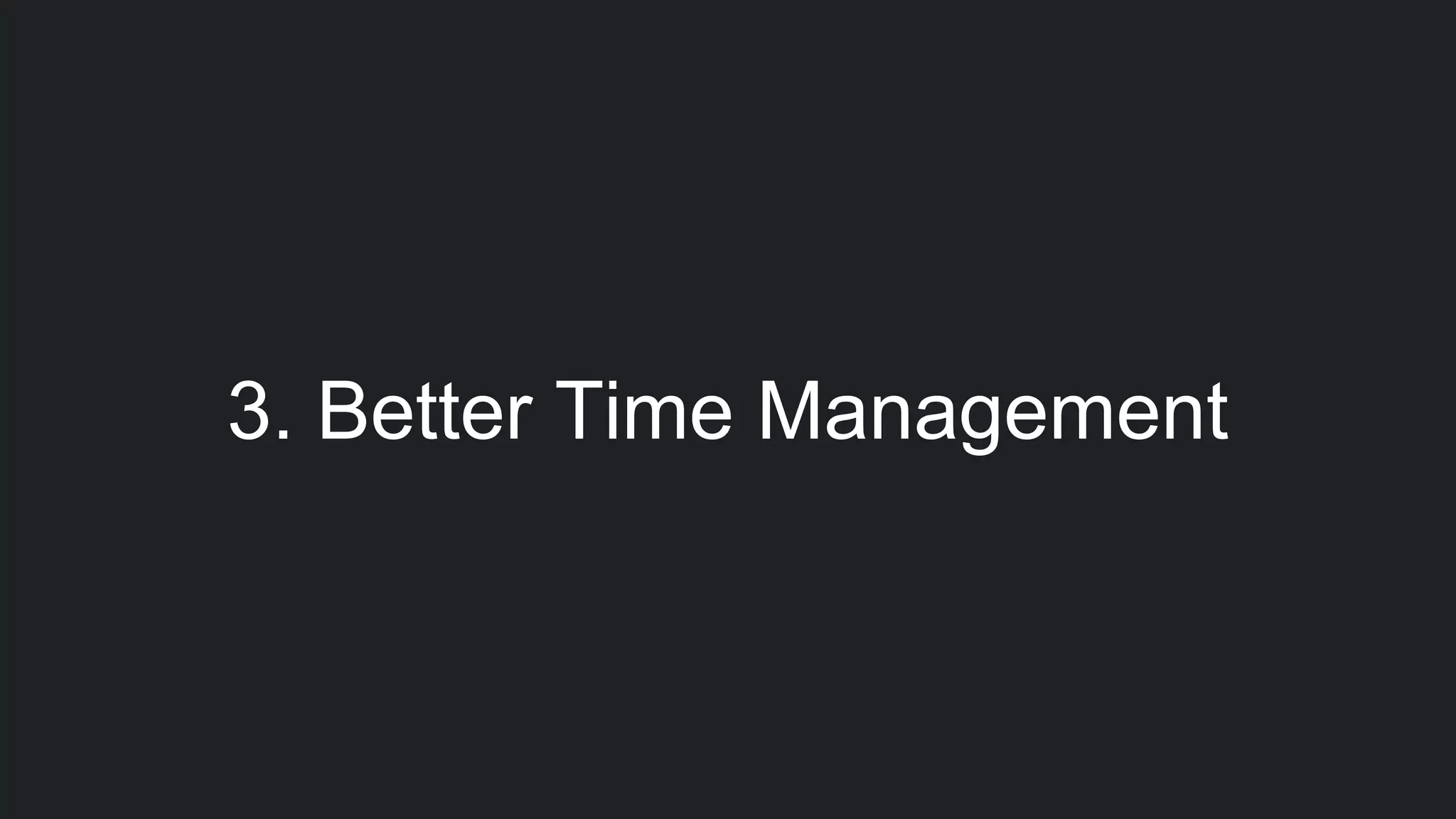 3. Better Time Management
 