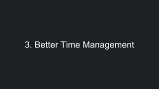 3. Better Time Management
 