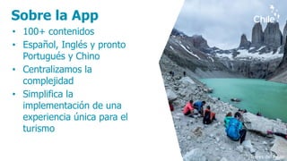 Punta Arenas
Resultados
• 30 mil descargas
• Segunda App más popular
en viajes en la semana de
su lanzamiento (Android)
 