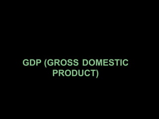 GDP (GROSS   DOMESTIC PRODUCT) 
