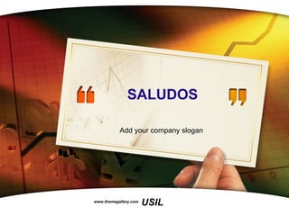 SALUDOS Add your company slogan www.themegallery.com 