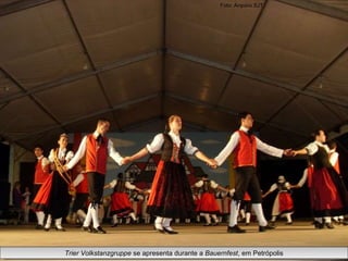 Trier Volkstanzgruppe  se apresenta durante a  Bauernfest , em Petrópolis Foto: Arquivo SJT 