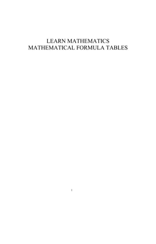 LEARN MATHEMATICS
MATHEMATICAL FORMULA TABLES




           1
 