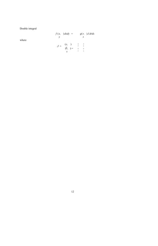 Double integral
                  f ( x, ) dxdy =       g( r, ) J drds
                      y                    s
where
                          (x, )     x      x
                   J =              r      s
                          (y ) =
                           r,       y      y

                           s        r      s




                               12
 