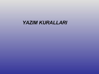 YAZIM KURALLARI 