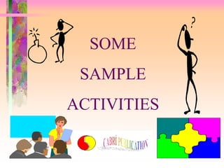 SOME
 SAMPLE
ACTIVITIES
 