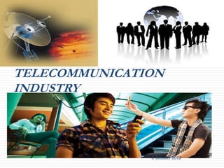 32




     TELECOMMUNICATION
     INDUSTRY




                    6 October 2012
 