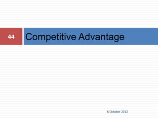 44   Competitive Advantage




                      6 October 2012
 