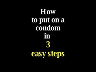 How to put on a condom in  3 easy steps 