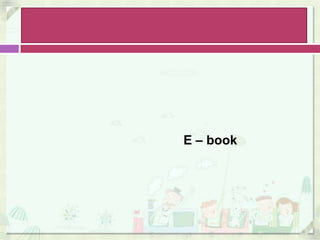 E – book
 