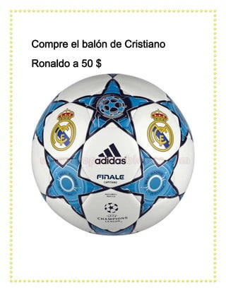Compre el balón de Cristiano
Ronaldo a 50 $

 