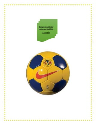 Compra el balón del
equipo del AMERICA
A solo 50$

 