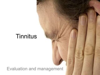 Tinnitus
Evaluation and management
 