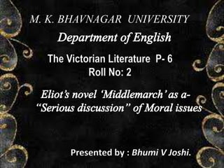 M. K. BHAVNAGAR UNIVERSITY
The Victorian Literature P- 6
Roll No: 2
Presented by : Bhumi V Joshi.
 