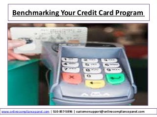 Benchmarking Your Credit Card Program
www.onlinecompliancepanel.com | 510-857-5896 | customersupport@onlinecompliancepanel.com
 