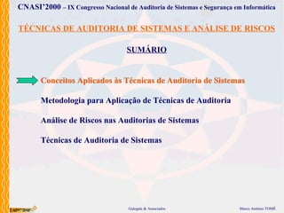 Marco Antônio TOMÉGalegale & Associados
CNASI’2000 – IX Congresso Nacional de Auditoria de Sistemas e Segurança em Informá...