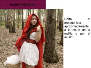 PLANO AMERICANO
Corta al
protagonista
aproximadamente
a la altura de la
rodilla o por el
muslo.
 