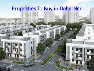 Properties To Buy in Delhi-Ncr
 