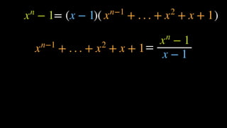 = ( )( )
=
xn
− 1 x − 1 xn−1
+ . . . + x2
+ x + 1
xn
− 1
x − 1xn−1
+ . . . + x2
+ x + 1
 