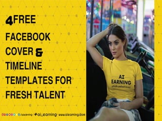4FREE
FACEBOOK
COVER &
TIMELINE
TEMPLATES FOR
FRESH TALENT
 