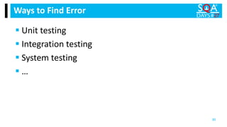  Unit testing
 Integration testing
 System testing
 …
Ways to Find Error
30
 