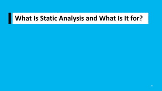 What Is Static Analysis and What Is It for?
4
 