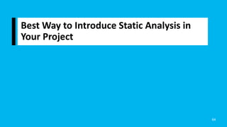 Best Way to Introduce Static Analysis in
Your Project
64
 