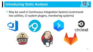  May be used in Continuous Integration Systems (command-
line utilities, CI-system plugins, monitoring systems)
Introducing Static Analysis
70
 