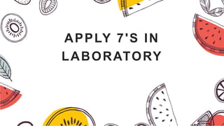 APPLY 7'S IN
LABORATORY
 