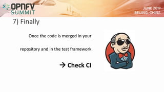 7) Finally
Once the code is merged in your
repository and in the test framework
 Check CI
 